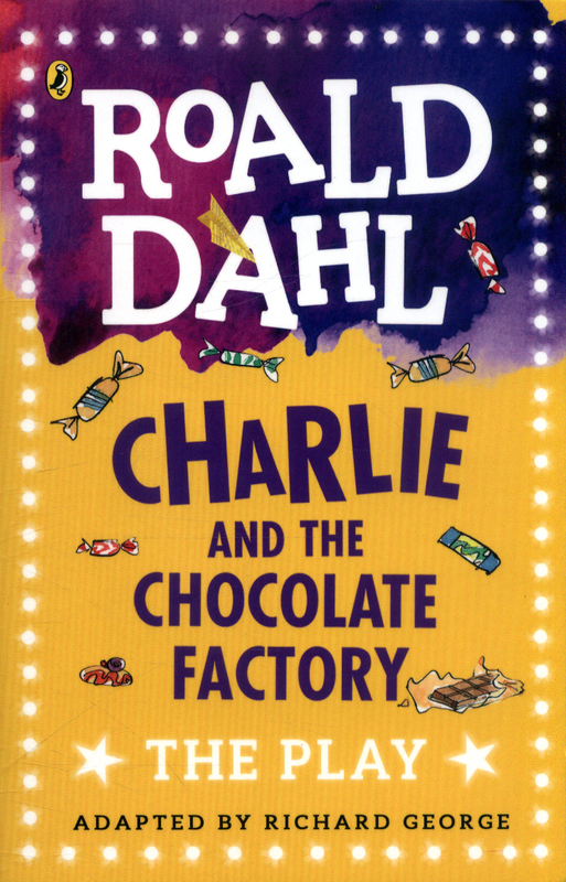 A book cover image of Roald Dahl's Charlie and the Chocolate Factory: The Play